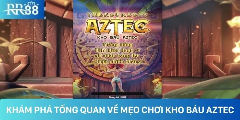Khám phá đôi chút về mẹo chơi kho báu Aztec